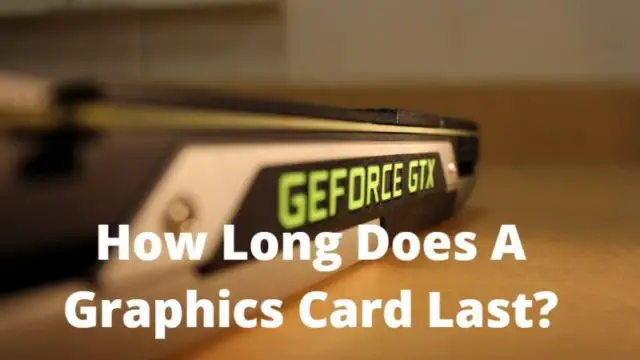 How Long Does A Graphics Card Last