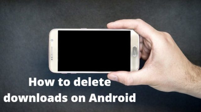 How to delete downloads on Android
