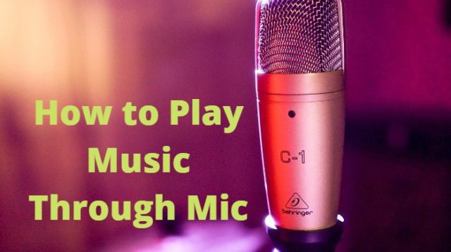 How to Play Music Through Mic