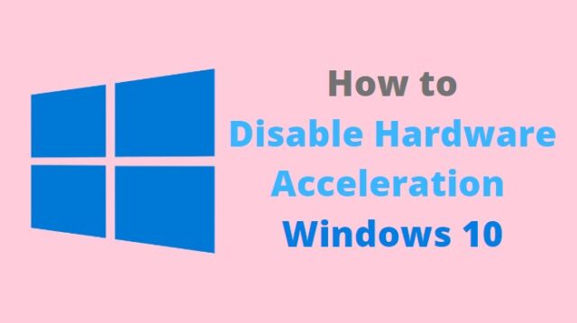 Hardware Acceleration Windows 10?