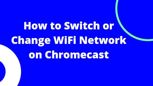Change WiFi Network on Chromecast
