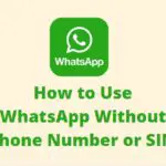 Use WhatsApp Without Phone Number or SIM